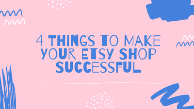 4 Things to Make Your Etsy Shop Successful